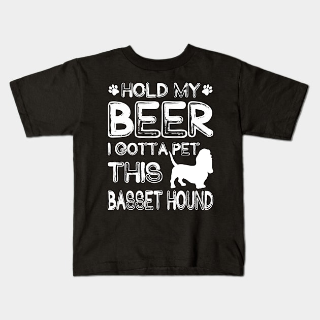 Holding My Beer I Gotta Pet This Basset Hound Kids T-Shirt by danieldamssm